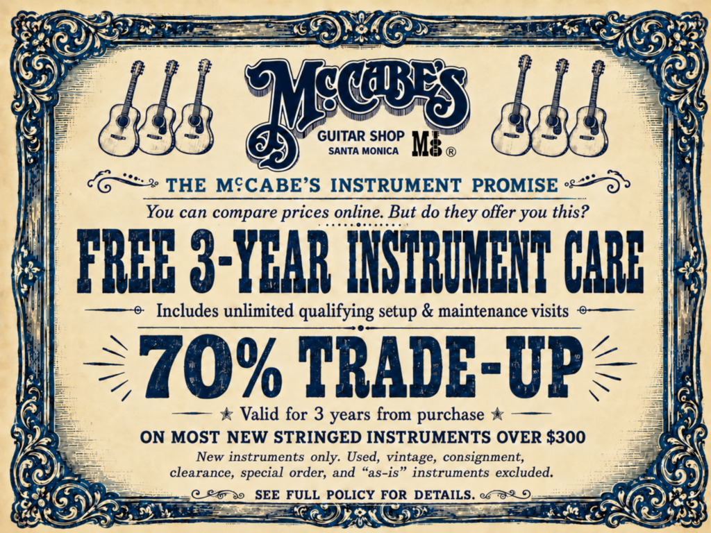 McCabe’s Guitar Shop, Santa Monica: free three-year instrument care and 70% trade-up within three years on most new stringed instruments over $300. Full terms below.